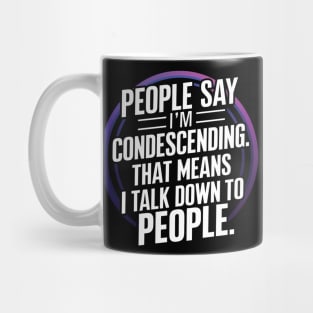 People say I'm Condescending Mug